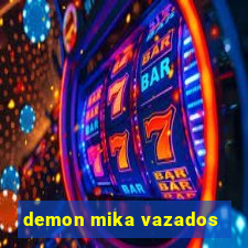 demon mika vazados